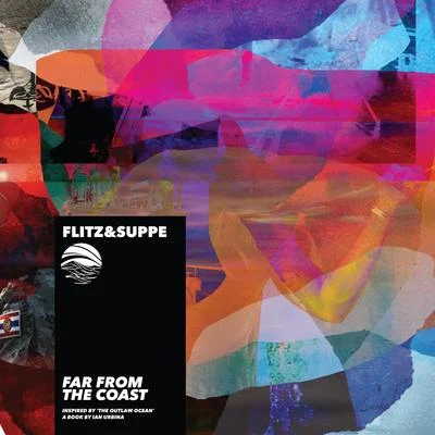 Flitz&SuppeFar From The Coast (Inspired by The Outlaw Ocean a book by Ian Urbina)