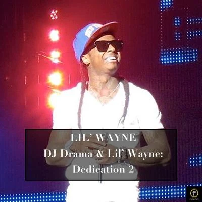 Lil WayneLil Wayne, DJ Drama & Lil Wayne: Dedication 2