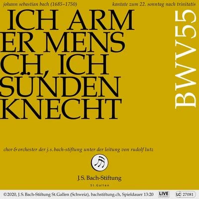 Orchester der J.S. Bach-Stiftung/Rudolf Lutz/Chor der J.S. Bach-StiftungBachkantate, BWV 55 - Ich armer Mensch, ich Sündenknecht