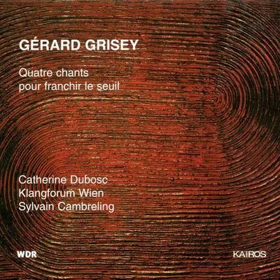 Gilles Cachemaille/Catherine DuboscGRISEY, G.: 4 chants pour franchir le seuil (Dubosc, Klangforum Wien, Cambreling)