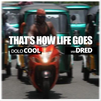 IamdredThat&#x27;s How Life Goes (feat. Dolo Cool)