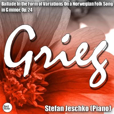 Stefan JeschkoGrieg: Ballade In the Form of Variations On a Norwegian Folk Song in G minor, Op. 24