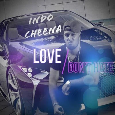 Raj Ching/Indo CheenaLove Dont Hate