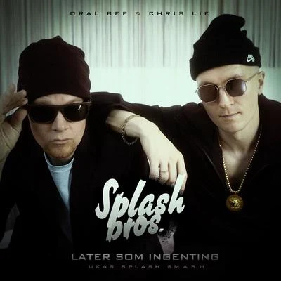 Splash Bros./Oral Bee/Chris LieLater Som Ingenting (Ukas Splash Smash)