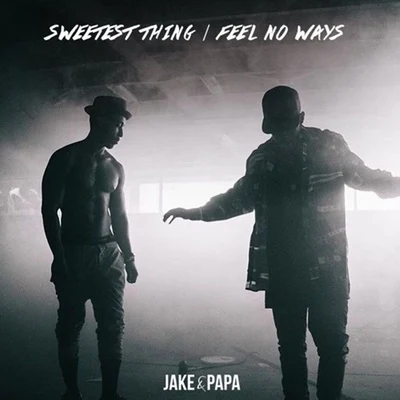 Jake&PapaSweetest Thing | Feel No Ways