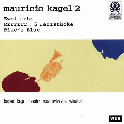 Michael RiesslerKagel: Zwei Akte, Rrrrrrr... 5 Jazzstücke & Blues Blue