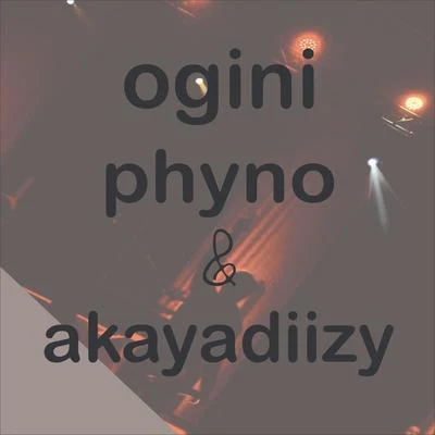 PhynoOgini (feat. Akayadiizy)