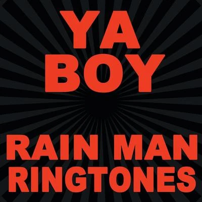 Ya BoyRain Man Ringtones