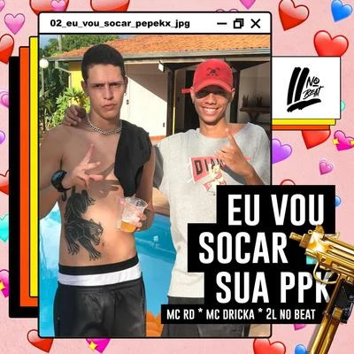 DJ Cris Fontedofunk/Mc Dricka/MC 3LEu Vou Socar Sua Ppk (feat. MC Rd & MC Dricka)