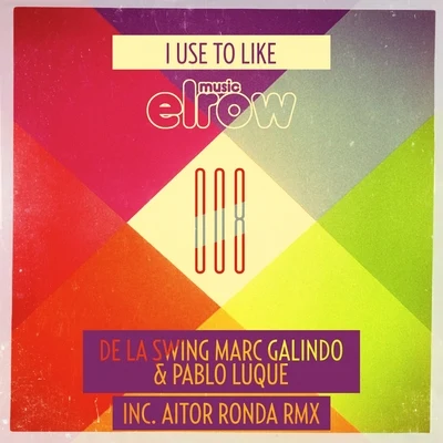 Marc Galindo/Pablo Luque/De La SwingI Use To Like