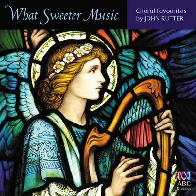 Gerre Hancock/Shirley W. McRae/John Rutter/Simon Preston/Memphis Boychoir/Leo Sowerby/John David Peterson/David Wilcocks/Charles Wood/John AyersWhat Sweeter Music: Choral Favourites by John Rutter