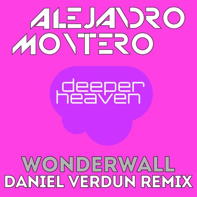 Alejandro Montero/Come & C/Satélite 23/DJ JMP/Javier Penna/Chano!Wonderwall(Daniel Verdun Remix)