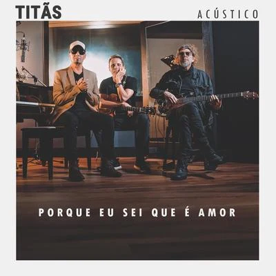 TitãsPorque Eu Sei Que É Amor (Acústico)