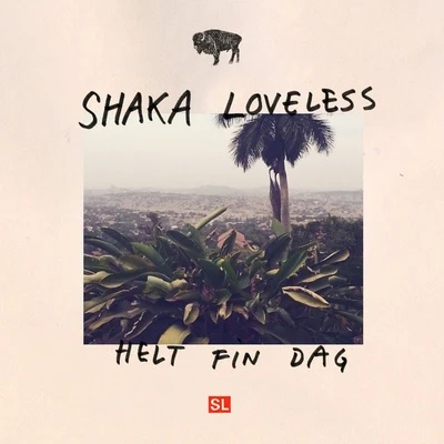 Shaka LovelessHelt Fin Dag