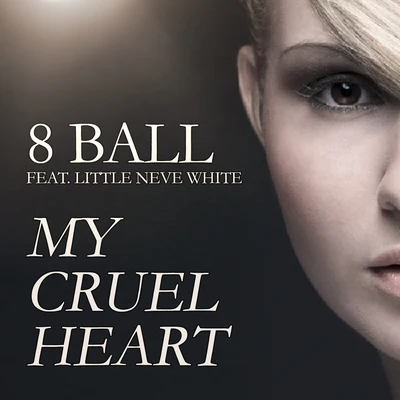 8 BallMy Cruel Heart Feat. Little Neve White