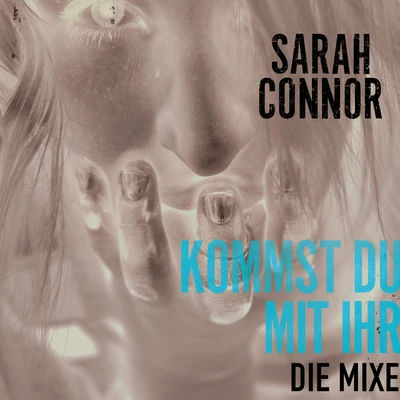 Sarah ConnorKommst Du mit ihr (Die Mixe)