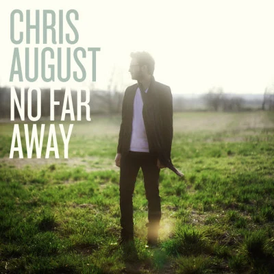 Chris AugustNo Far Away