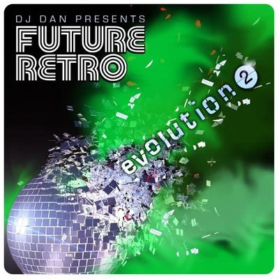 DJ DanDJ Dan Presents Future Retro: Evolution 2