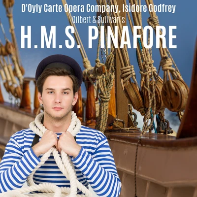 Isidore GodfreyGilbert & Sullivan: H.M.S. Pinafore