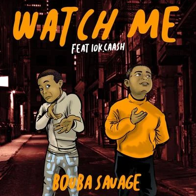 Bouba SavageWatch Me (feat. 10k.Caash)