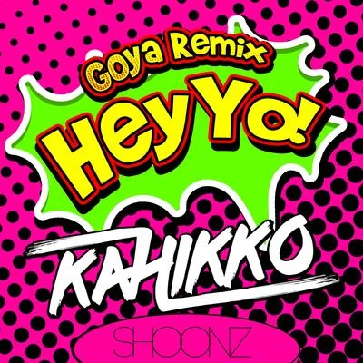 KahikkoHey Yo! (Goya Remix)