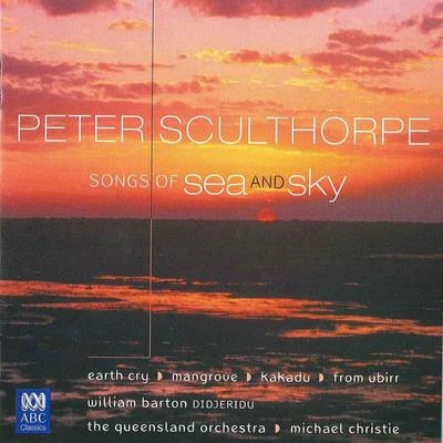 William Barton/Michael Christie/Queensland Symphony OrchestraSculthorpe: Songs Of Sea And Sky Earth Cry Mangrove Kakadu From Ubirr