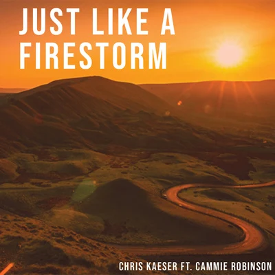 Chris KaeserJust Like a Firestorm