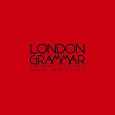 London GrammarOh Woman Oh Man (Michael Stein of S U R V I V E Remix)