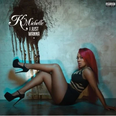 K. MichelleI Just Wanna [Explicit]