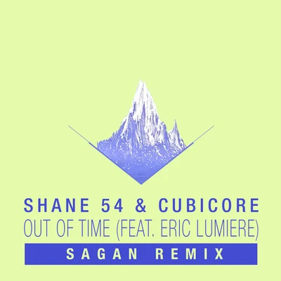 Cubicore/Eric Lumiere/Shane 54Out of Time (Sagan Remix)