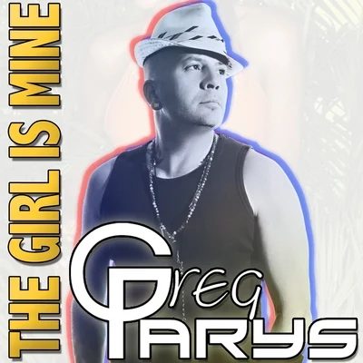 Greg ParysThe Girl Is Mine