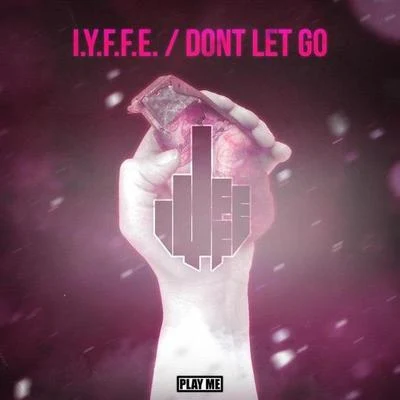 I.Y.F.F.EDon't Let Go