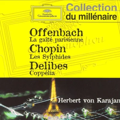 Berlin Philharmonic Orchestra/London Symphony Orchestra/Eduard Van Beinum/Chicago Symphony Orchestra/Royal Philharmonic Orchestra/Paul van Kempen/Fritz Reiner/Sir Malcolm Sargent/Concertgebouworkest/Piero GambaOffenbach: Gaîté ParisienneChopin: Les SylphidesDelibes: Coppélia (von Karajan, Berliner Philharmoniker)