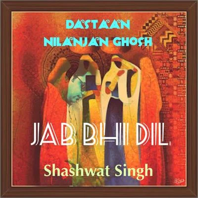 Nilanjan GhoshJab Bhi Dil (Dastaan)