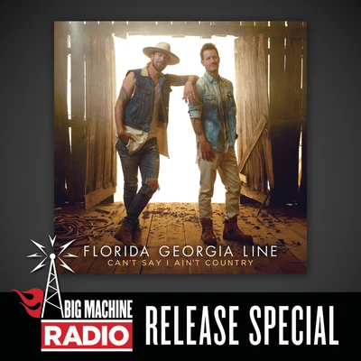 Florida Georgia Line/The Cadillac Three/Mike Eli/Dierks BentleyCant Say I Aint Country (Big Machine Radio Release Special)