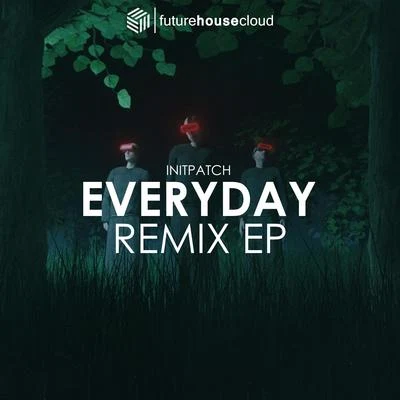 Triplex/Sendriks/Alex-G/INITPATCHINITPATCH - Everyday (Remix EP)