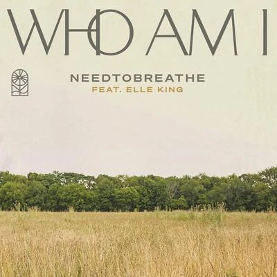 NeedtobreatheWho Am I (feat. Elle King)