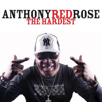 Anthony Red RoseThe Hardest