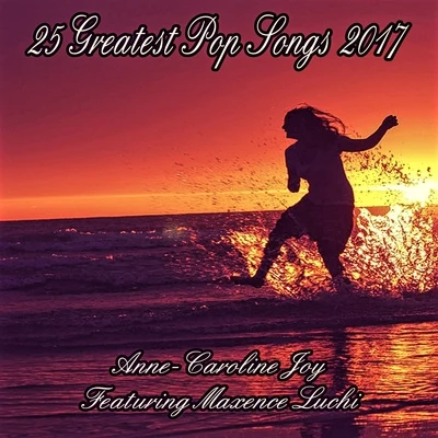 Anne-Caroline Joy/Maxence Luchi25 Greatest Pop Songs 2017