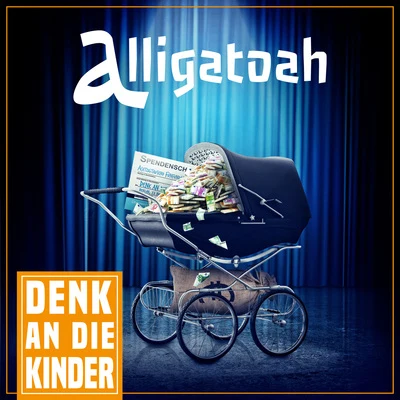 alligatoahDenk an die Kinder