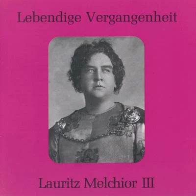 Alfred Jerger/Lauritz Melchior/Wiener Philharmoniker/Bruno Walter/Emanuel List/Lotte Lehmann/Ella FleschLebendige Vergangenheit - Lauritz Melchior (Vol.3)