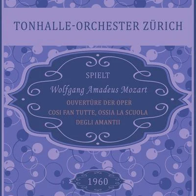 Tonhalle-Orchester Zürich/Dinu Lipatti/Otto AckermanOuvertüre der Oper Cosi fan tutte, ossia La scuola degli amanti, Wolfgang Amadeus Mozart, Tonhalle-Orchester Zürich: Ouvertura - Andante, Presto