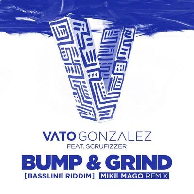 Vato GonzalezBump & Grind (Bassline Riddim) (Mike Mago Remix)