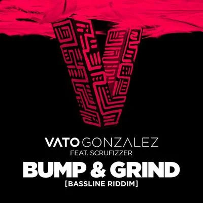 Vato GonzalezBump & Grind (Bassline Riddim)