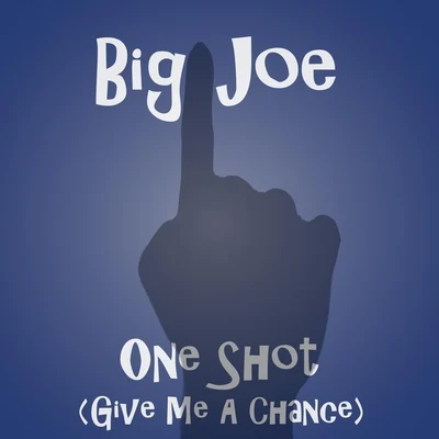 Big JoeOne Shot (Give Me a Chance)