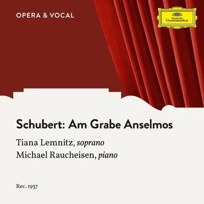 Karl Erb/Siegfried Schulze/Tiana Lemnitz/Gerhard Hüsch/Gewandhausorchester/Friedel Beckmann/Gunther Ramin/Thomanerchor/Tiana Lemnitz. Friedel BeckmannSchubert: Am Grabe Anselmos, D.504