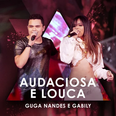 Gabily/Duda Rosa/JS o Mão de OuroAudaciosa E Louca (Ao Vivo)