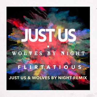 Just UsFlirtatious (Just Us & Wolves by Night Remix)