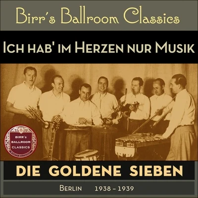 Die goldene Sieben/Kurt Mühlhardt/Erwin Hartung/Unknown Artist/Paul Dorn/Heinz Wehner & sein Orchester/Max Rumpf & sein Orchester/Oskar Joost & sein Orchester/Günter Herzog & Sein Tanzorchester/John HendrikIch hab im Herzen nur Musik (Recordings Berlin 1938 - 1939)