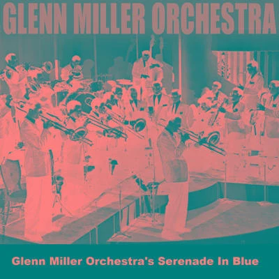 Glenn Miller OrchestraGlenn Miller Orchestras Serenade In Blue